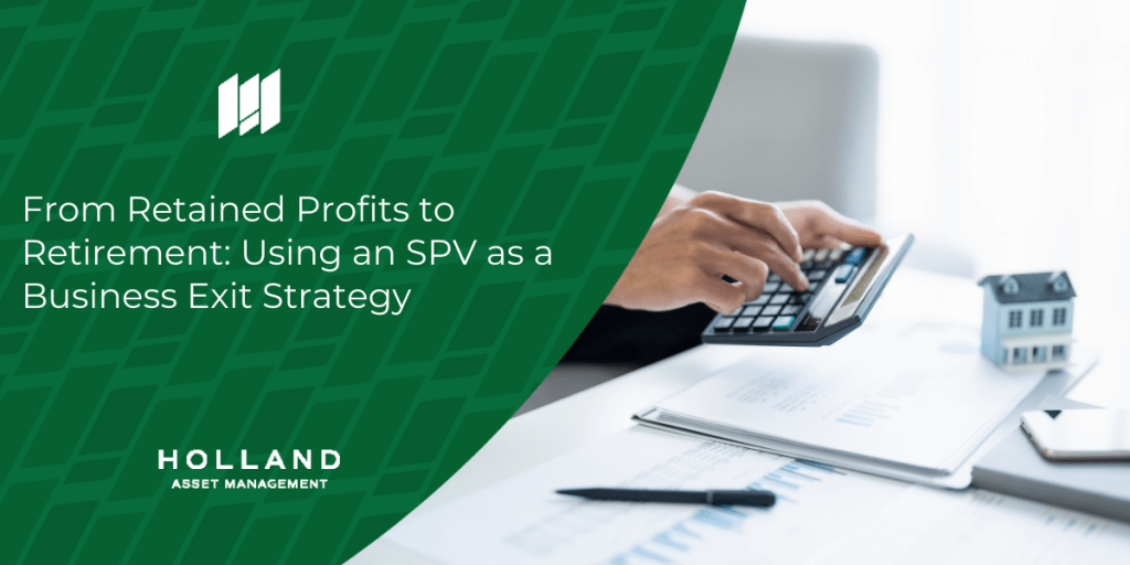From Retained Profits to Retirement: Using an SPV as a Business Exit Strategy