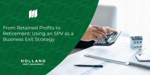 From Retained Profits to Retirement: Using an SPV as a Business Exit Strategy